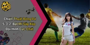 Chiến Thuật Bóng Đá 5-3-2