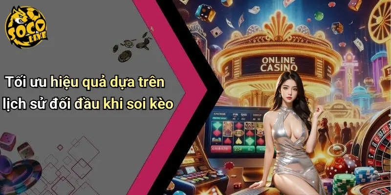 Mẹo Soi Kèo Dựa Trên Lịch Sử Đối Đầu