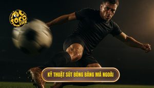 Kỹ thuật sút bóng bằng má ngoài