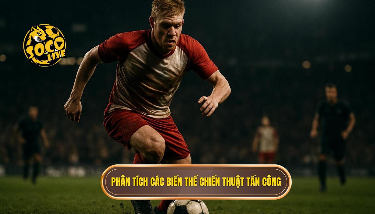 Phân tích chuyên sâu các biến thể của Chiến thuật tấn công biên