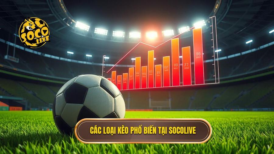 Các Loại Kèo Phổ Biến Tại Socolive Soi Kèo Nhà Cái