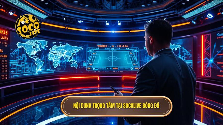 Các mảng nội dung trọng tâm tại Socolive tin tức bóng đá 24h