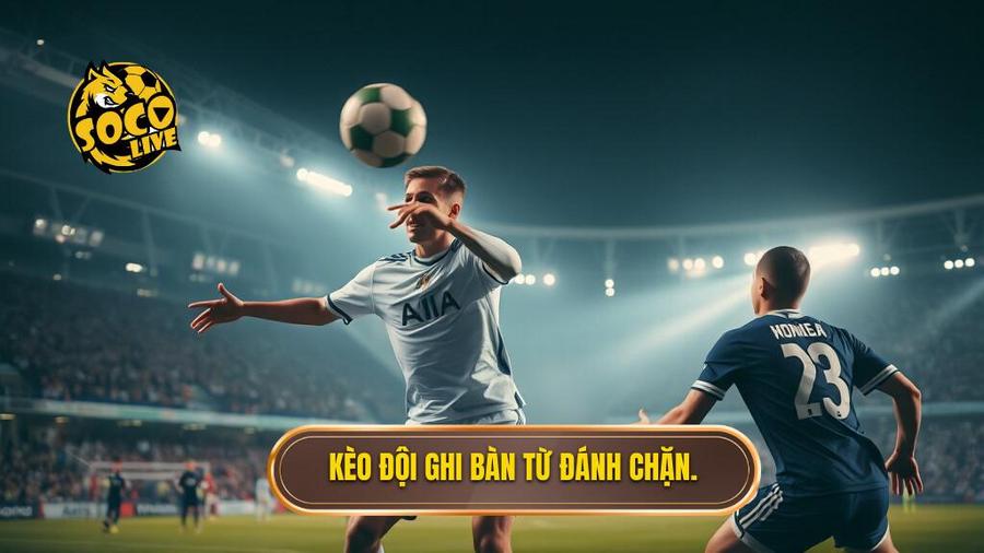 Kèo cược đội ghi bàn từ tình huống đánh chặn là gì?