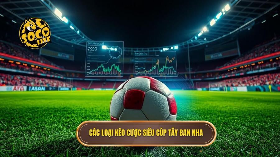 2. Các loại kèo cược siêu cúp Tây Ban Nha