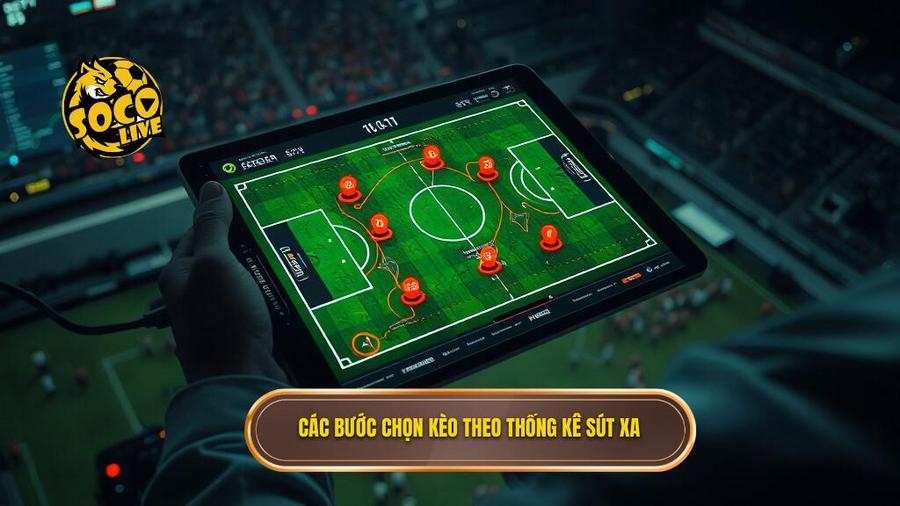 Mẹo chọn kèo dựa trên thống kê sút xa: Các bước thực hiện