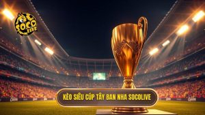 Kèo Siêu cúp Tây Ban Nha SOCOLIVE (1)