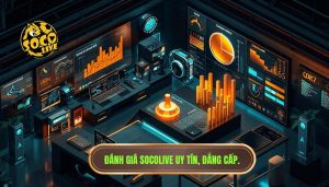 đánh giá socolive chi tiết từ A–Z