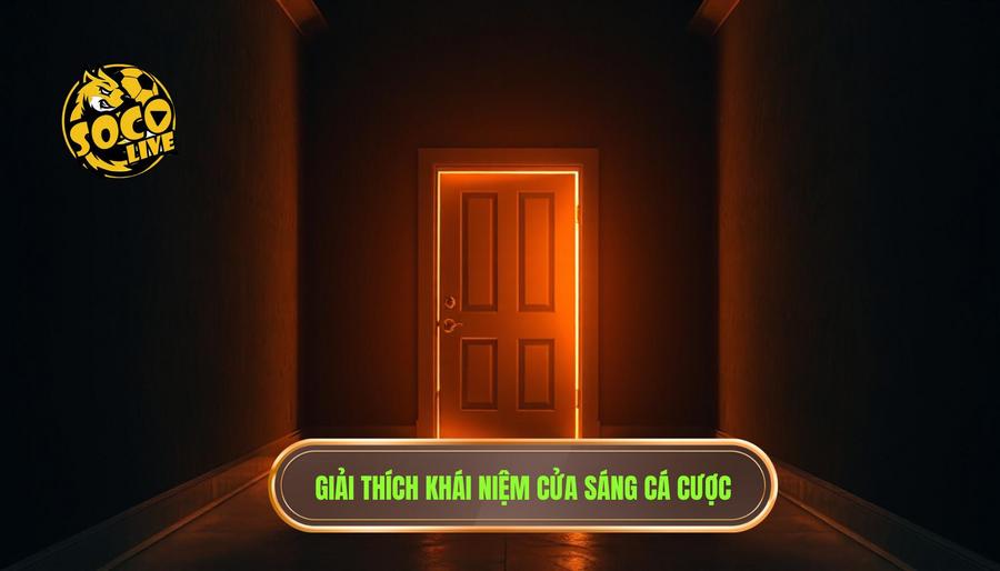 Cách nhận biết cửa sáng: Bí quyết soi kèo bách chiến bách thắng cùng SOCOLIVE 1 Hiểu đúng về khái niệm "Cửa sáng" trong cá cược